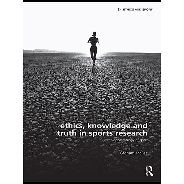 Ethics, Knowledge and Truth in Sports Research / Ethics and Sport, Graham McFee