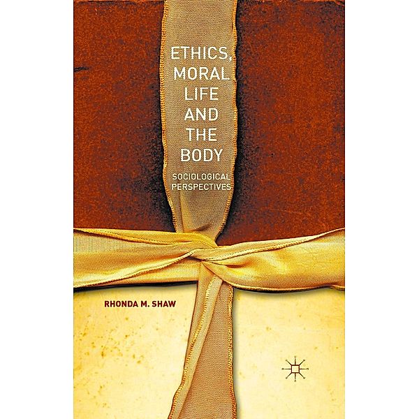 Ethics, Moral Life and the Body, Rhonda M. Shaw