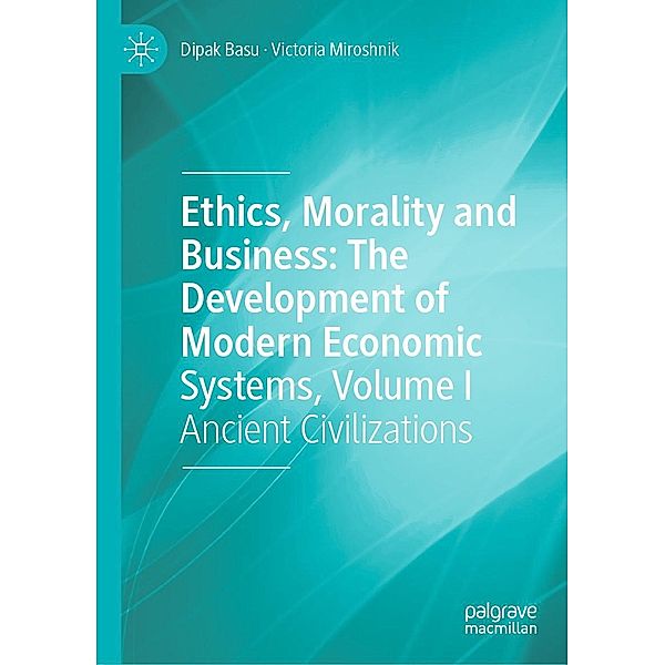 Ethics, Morality and Business: The Development of Modern Economic Systems, Volume I / Progress in Mathematics, Dipak Basu, Victoria Miroshnik