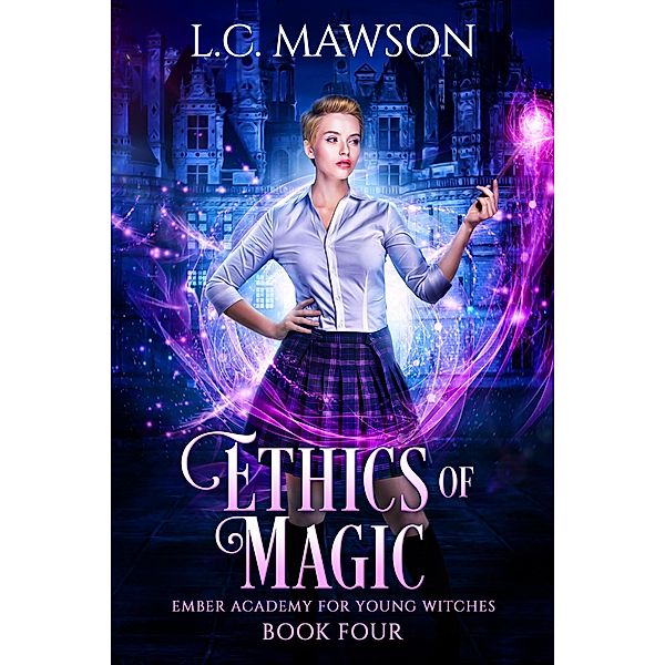 Ethics of Magic (Ember Academy for Young Witches, #4) / Ember Academy for Young Witches, L. C. Mawson
