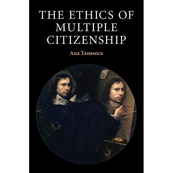 Ethics of Multiple Citizenship / Contemporary Political Theory, Ana Tanasoca