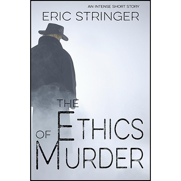 Ethics of Murder / StoneThread Publishing, Eric Stringer