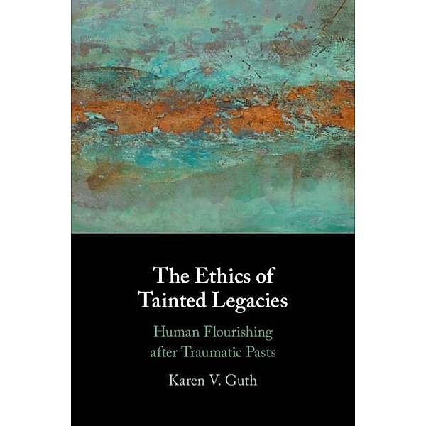 Ethics of Tainted Legacies, Karen V. Guth
