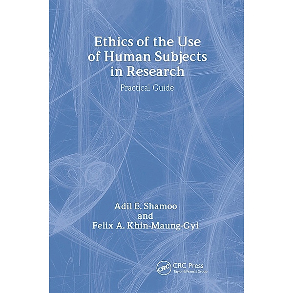 Ethics of the Use of Human Subjects in Research, Adil Shamoo, Felix A. Khin-Maung-Gyi