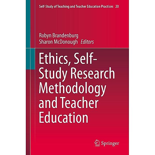 Ethics, Self-Study Research Methodology and Teacher Education / Self-Study of Teaching and Teacher Education Practices Bd.20