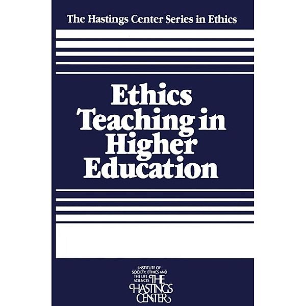 Ethics Teaching in Higher Education / The Hastings Center Series in Ethics