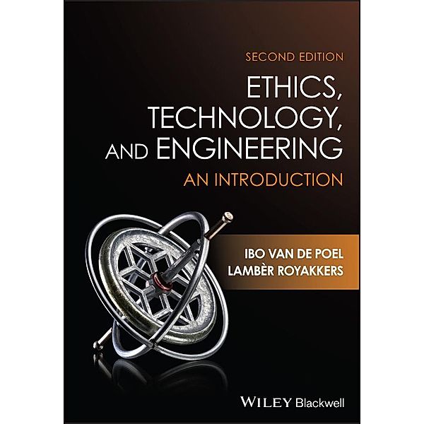 Ethics, Technology, and Engineering, Ibo van de Poel, Lamber Royakkers