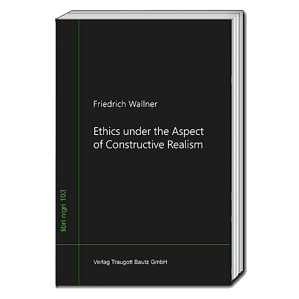 Ethics under the Aspect of Constructive Realism, Friedrich Wallner