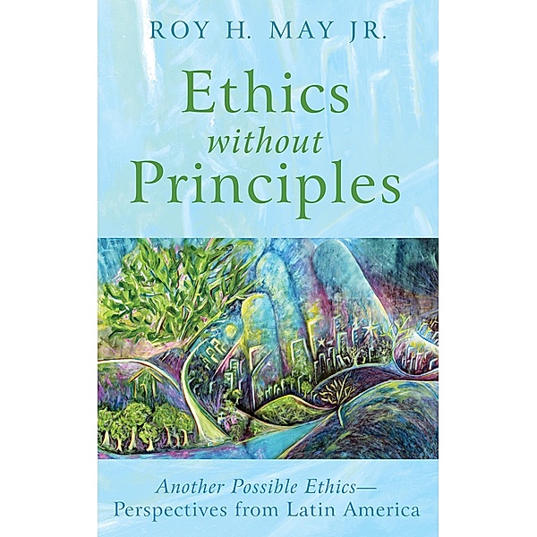 Ethics without Principles, Roy H. Jr. May