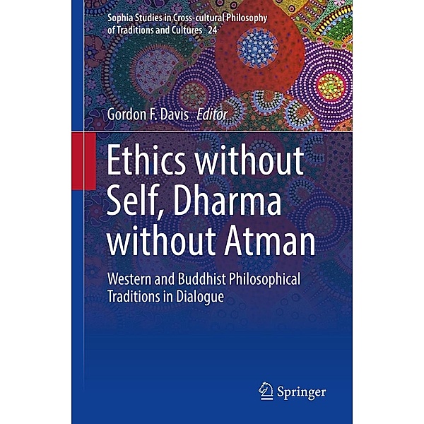 Ethics without Self, Dharma without Atman / Sophia Studies in Cross-cultural Philosophy of Traditions and Cultures Bd.24