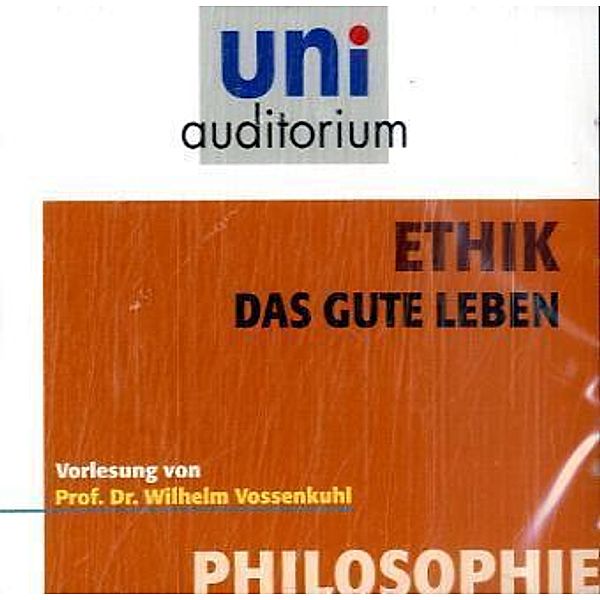 Ethik - Das gute Leben, 3 Audio-CDs, Wilhelm Vossenkuhl