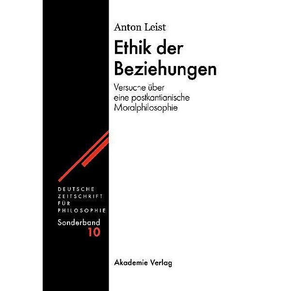 Ethik der Beziehungen / Deutsche Zeitschrift für Philosophie / Sonderbände Bd.10, Anton Leist