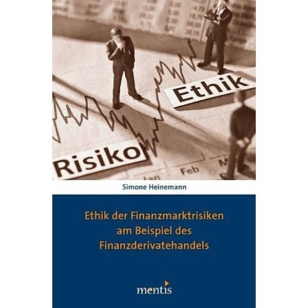 Ethik der Finanzmarktrisiken am Beispiel des Finanzderivatehandels, Simone Heinemann