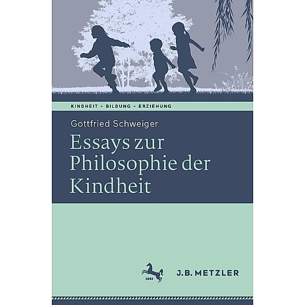 Ethik der Kindheit / Kindheit - Bildung - Erziehung. Philosophische Perspektiven, Gottfried Schweiger