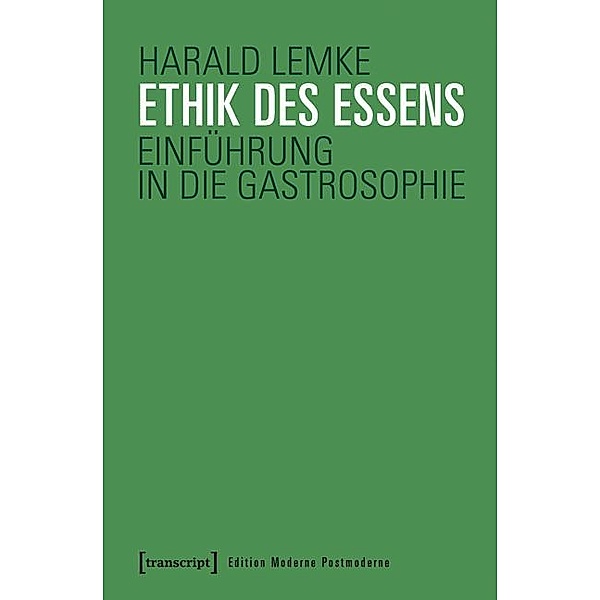 Ethik des Essens / Edition Moderne Postmoderne, Harald Lemke