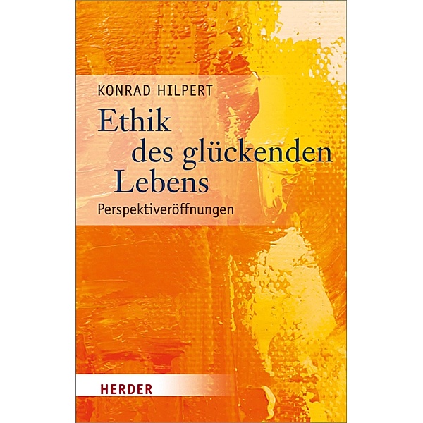 Ethik des glückenden Lebens, Konrad Hilpert