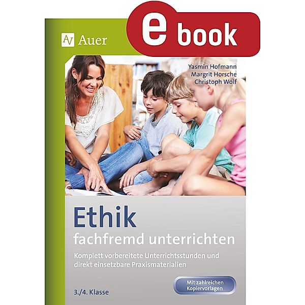 Ethik fachfremd unterrichten 3. + 4. Klasse, Yasmin Hofmann, Margrit Horsche, Christoph Wolf