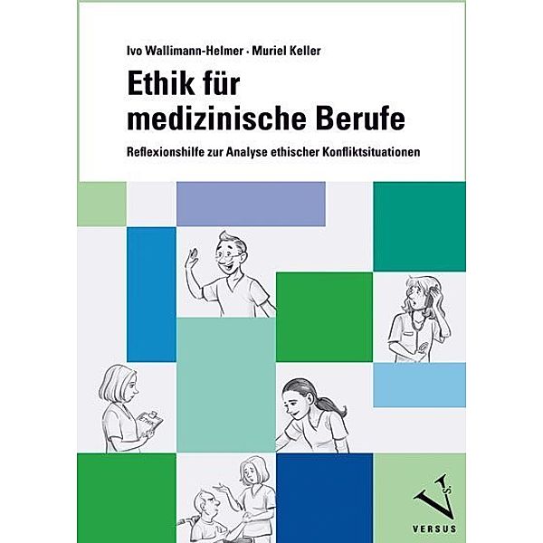 Ethik für medizinische Berufe, Ivo Wallimann-Helmer, Muriel Keller