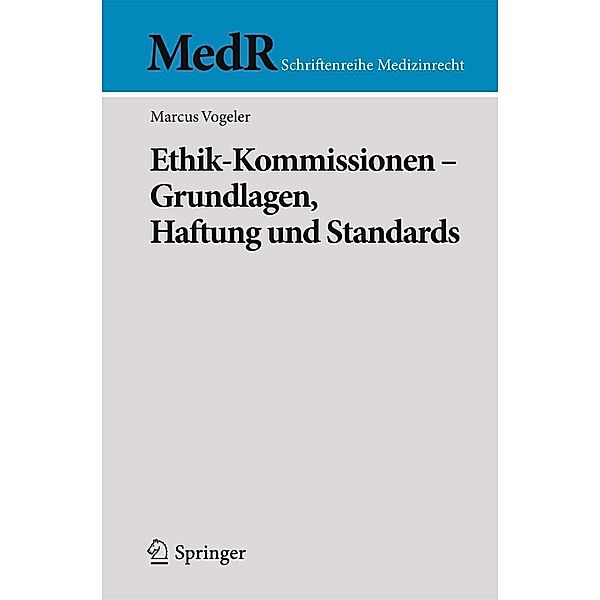Ethik-Kommissionen - Grundlagen, Haftung und Standards / MedR Schriftenreihe Medizinrecht, Marcus Vogeler