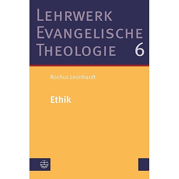 Ethik / Lehrwerk Evangelische Theologie (LETh) Bd.6, Rochus Leonhardt