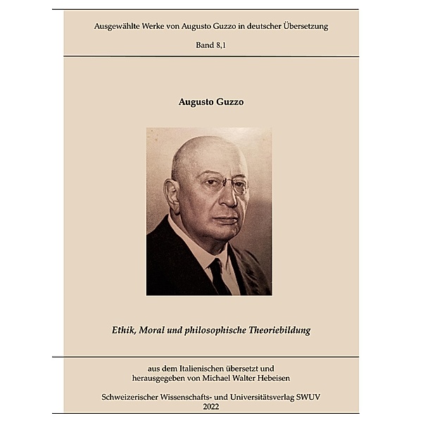 Ethik, Moral und philosophische Theoriebildung / Ausgewählte Werke von Augusto Guzzo in deutscher Übersetzung Bd.8.1, Augusto Guzzo