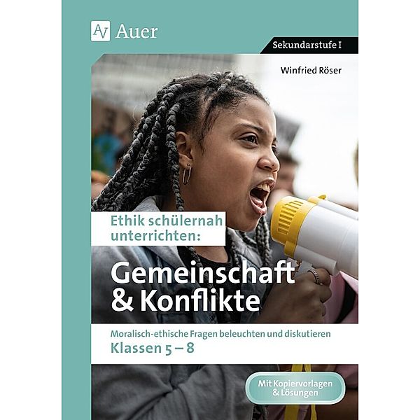 Ethik schülernah unterrichten Sekundarstufe / Ethik schülernah Gemeinschaft und Konflikte, Winfried Röser