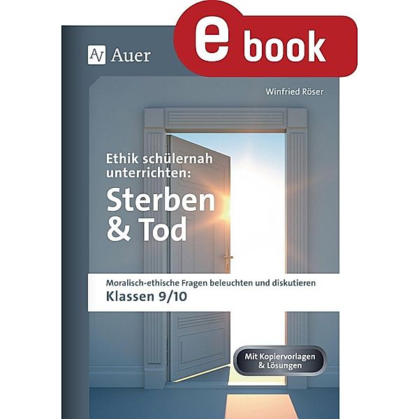 Ethik schülernah unterrichten: Sterben und Tod, Winfried Röser