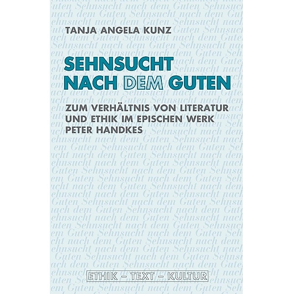 Ethik - Text - Kultur: 12 Sehnsucht nach dem Guten, Tanja Angela Kunz
