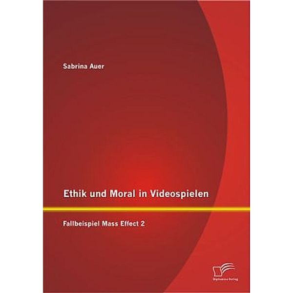 Ethik und Moral in Videospielen, Sabrina Auer