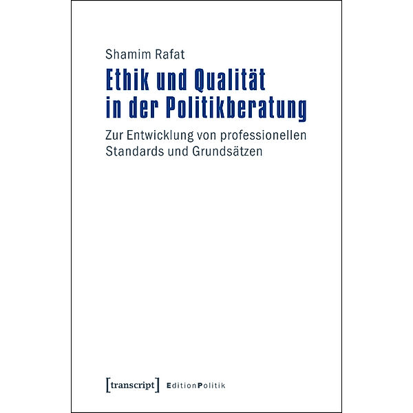 Ethik und Qualität in der Politikberatung / Edition Politik Bd.6, Shamim Rafat