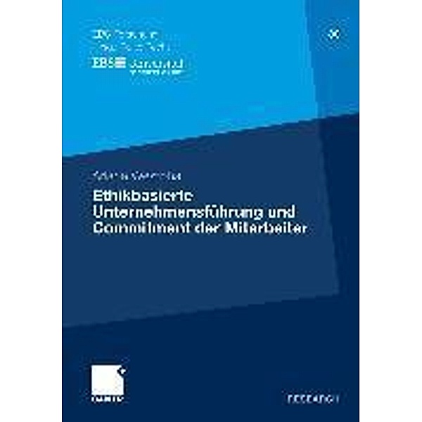 Ethikbasierte Unternehmensführung und Commitment der Mitarbeiter / ebs-Forschung, Schriftenreihe der EUROPEAN BUSINESS SCHOOL Schloss Reichartshausen, Ariane Westphal