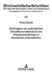 Ethikregeln als verbindlicher Verhaltensmaßstab für die Arbeitsverhältnisse in deutschen Unternehmen. Petra Boldt, - Buch - Petra Boldt,