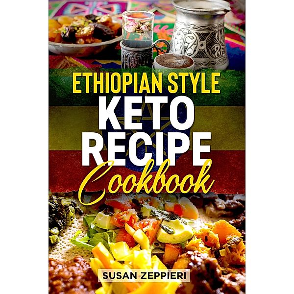 Ethiopian Style Keto Recipe Cookbook, Susan Zeppieri