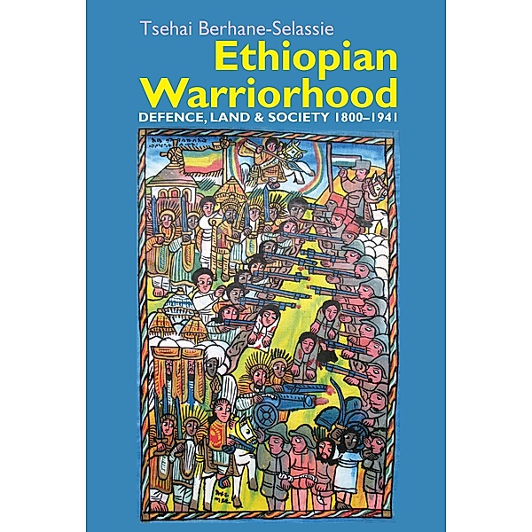 Ethiopian Warriorhood / Eastern Africa Series Bd.41, Tsehai Berhane-Selassie