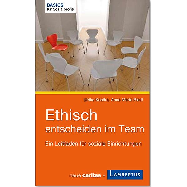 Ethisch entscheiden im Team, Ulrike Kostka, Anna Maria Riedl