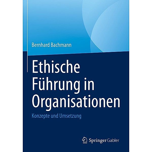 Ethische Führung in Organisationen, Bernhard Bachmann