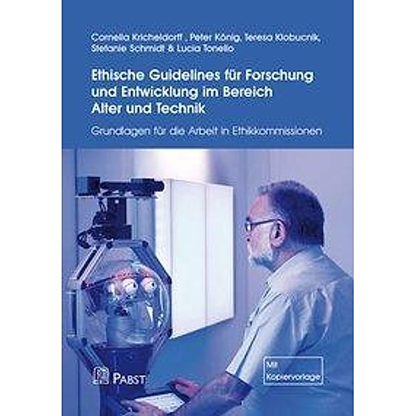 Ethische Guidelines für Forschung und Entwicklung im Bereich Alter und Technik, Cornelia Kricheldorff, Peter König, Teresa Klobucnik, Stefanie Schmidt, Lucia Tonello