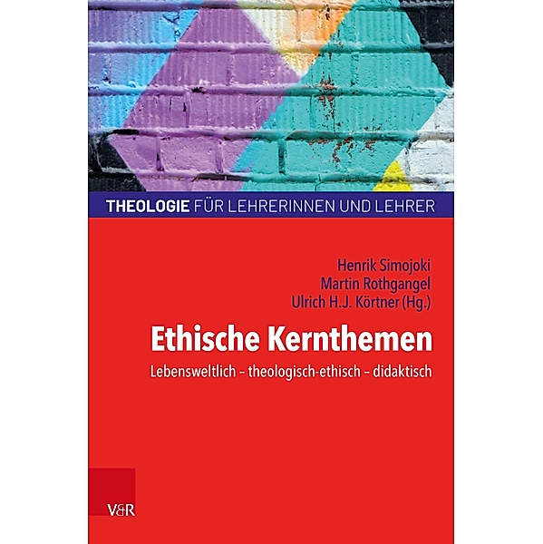 Ethische Kernthemen / Theologie für Lehrerinnen und Lehrer (TLL) Bd.4