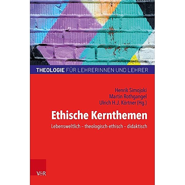 Ethische Kernthemen / Theologie für Lehrerinnen und Lehrer (TLL) Bd.4