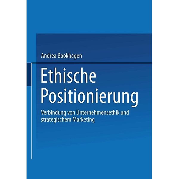 Ethische Positionierung / XSchriftenreihe des Instituts für Marktorientierte Unternehmensführung, Andrea Bookhagen