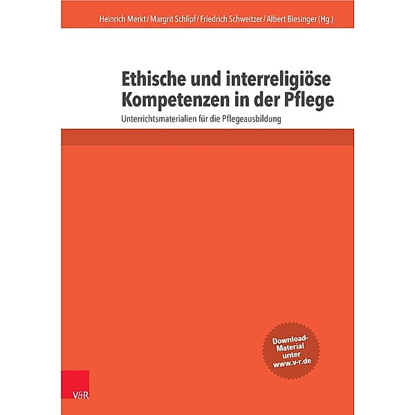 Ethische und interreligiöse Kompetenzen in der Pflege, Heinrich Merkt, Margrit Schlipf, Friedrich Schweitzer, Albert Biesinger