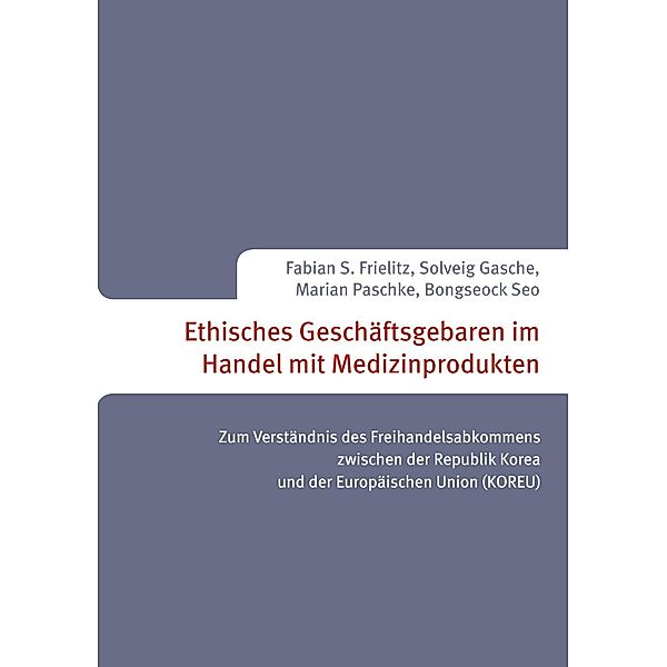 Ethisches Geschäftsgebaren im Handel mit Medizinprodukten, Fabian S. Frielitz, Solveig Gasche, Marian Paschke, Bongseock Seo