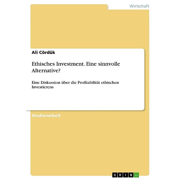 Ethisches Investment. Eine sinnvolle Alternative?, Ali Cördük