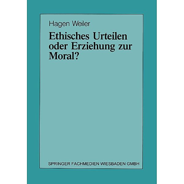Ethisches Urteilen oder Erziehung zur Moral? / Schriften zur Politischen Didaktik Bd.21, Hagen Weiler
