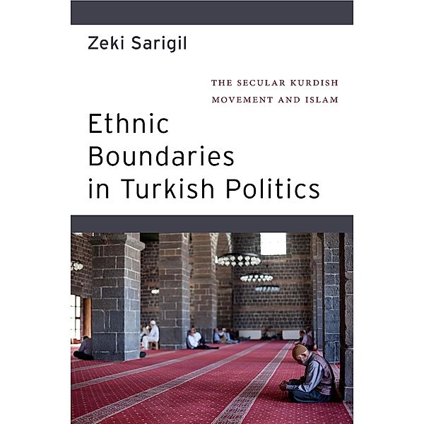 Ethnic Boundaries in Turkish Politics, Zeki Sarigil