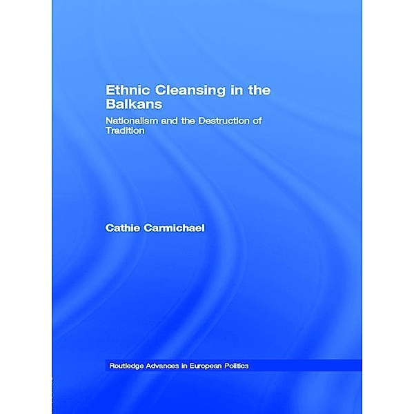 Ethnic Cleansing in the Balkans / Routledge Advances in European Politics, Cathie Carmichael