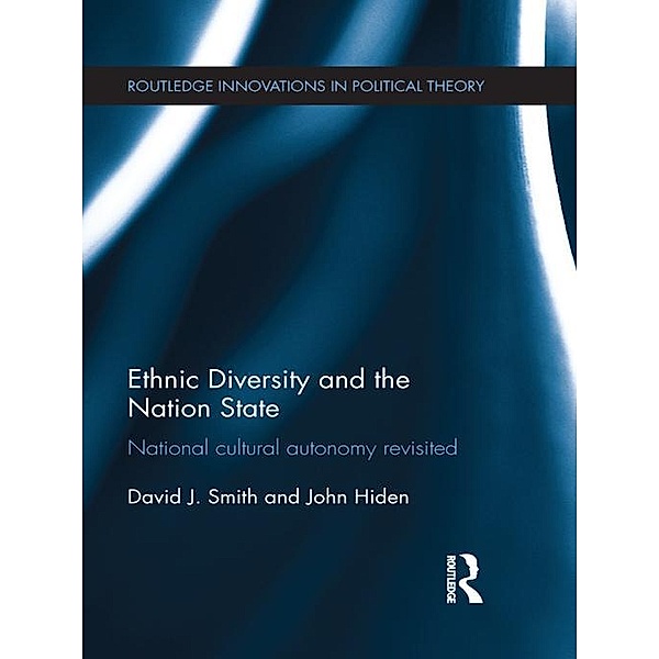 Ethnic Diversity and the Nation State / Routledge Innovations in Political Theory, David J. Smith, John Hiden