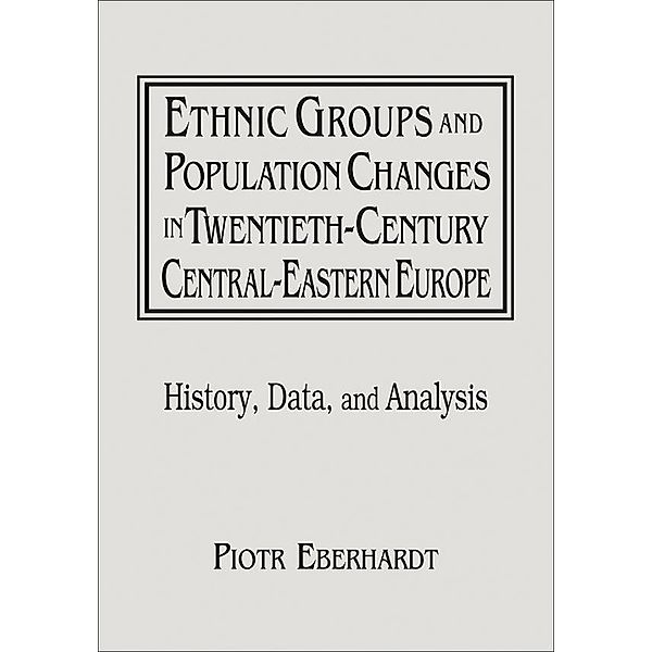 Ethnic Groups and Population Changes in Twentieth Century Eastern Europe, Piotr Eberhardt, Jan Owsinski
