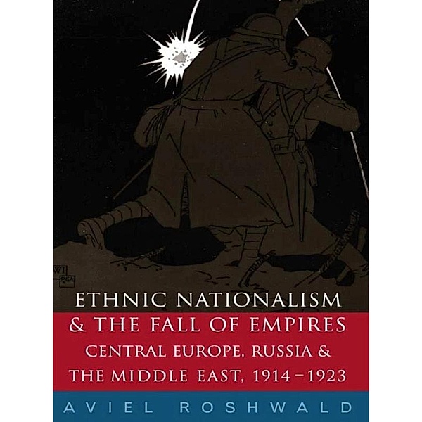 Ethnic Nationalism and the Fall of Empires, Aviel Roshwald