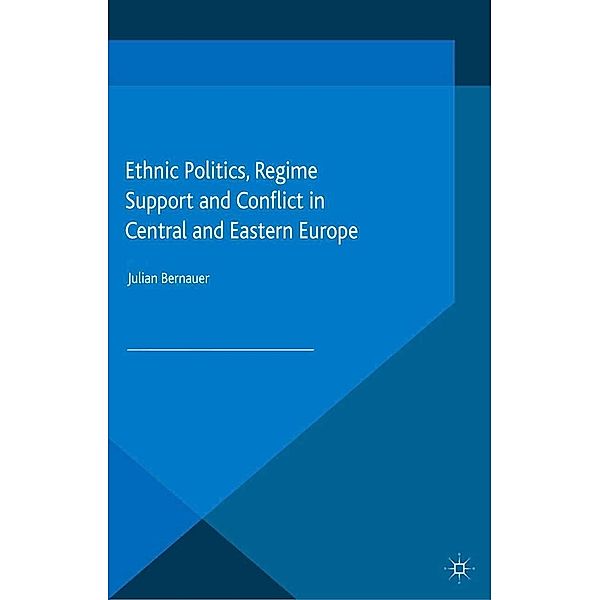 Ethnic Politics, Regime Support and Conflict in Central and Eastern Europe, Julian Bernauer